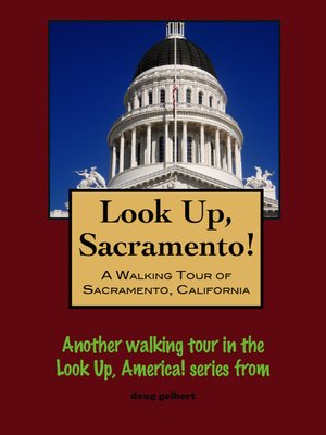 cover image of Look Up, Sacramento! a Walking Tour of Sacramento, California